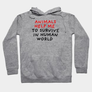 Animals Help Me to Survive Hoodie